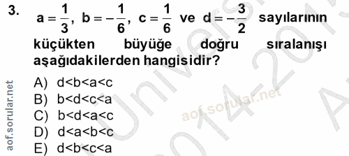 3. soru: 1 , b =-- 1 3 a = 6 ' C= ve d=- sayılarının 3 6 2 küçükten büyüğe doğru sıralanışı aşağıdakilerden hangisidir? A) dab…