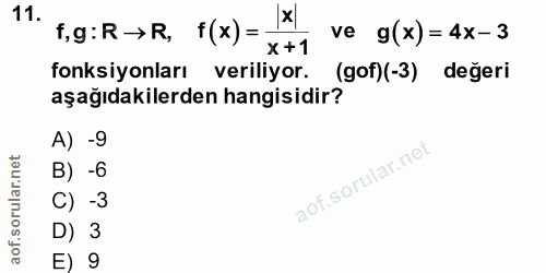 11. soru: f,g: R→R, f(x) =- x +1 ve g(x)= 4x-3 fonksiyonları veriliyor. (gof)(-3) değeri aşağıdakilerden hangisidir? A) -9 B) -…