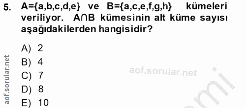 5. soru: A=(a,b,c,d,e} ve B=(a,c,e,f,g,h} kümeleri veriliyor. ANB kümesinin alt küme sayısı aşağıdakilerden hangisidir? A) 2 B…