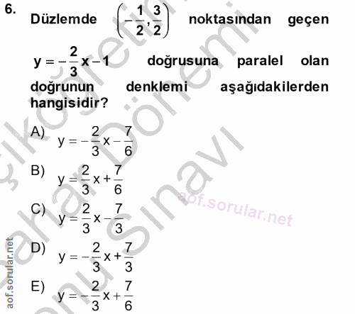 6. soru: Düzlemde 1 3 2 noktasından geçen 2 y = - X- dogrusuna, paralel olan 3 doğrunun denklemi aşağıdakilerden hangisidir? A…