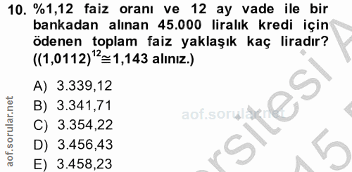 10. soru: %1,12 faiz oranı ve 12 ay vade ile bir bankadan alınan 45.000 liralık kredi için ödenen toplam faiz yaklaşık kaç lira…