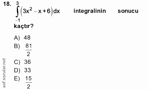 18. soru: ](3x=-x+6) ox integralinin sonucu -1 kaçtır? A) 48 B) 81 2 C) 36 D) 33 E) 15 2