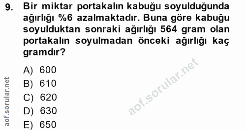 9. soru: Bir miktar portakalın kabuğu soyulduğunda ağırlığı %6 azalmaktadır. Buna göre kabuğu soyulduktan sonraki ağırlığı 564…