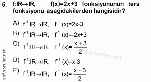 5. soru: f:IR→IR, f(x)=2x+3 fonksiyonunun ters fonksiyonu aşağıdakilerden hangisidir? A) F:IR→IR, f' (x)=2x-3 B) f:IR»IR, f' (…