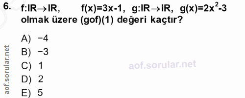 6. soru: F:IR→IR, t(x)=3x-1, g:IR→IR, g(x)=2x'-3 olmak üzere (gof)(1) değeri kaçtır? A) -4 B) -3 C) 1 D) 2 E) 5