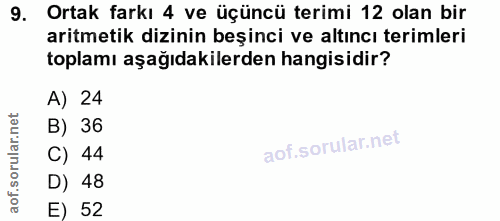 9. soru: Ortak farkı 4 ve üçüncü terimi 12 olan bir aritmetik dizinin beşinci ve altıncı terimleri toplamı aşağıdakilerden han…