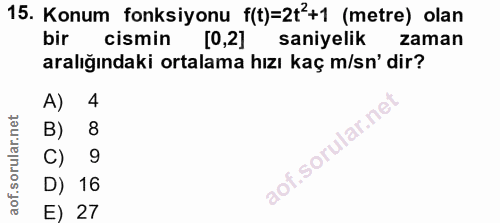 15. soru: Konum fonksiyonu f(t)=2t+1 (metre) olan bir cismin [0,2] saniyelik zaman aralığındaki ortalama hızı kaç m/sn' dir? A)…