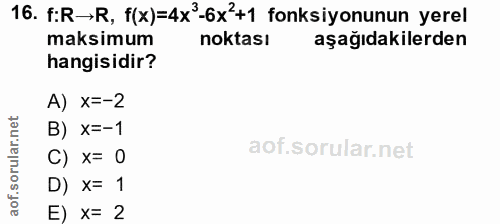 16. soru: f:R→R, f(x)=4x -6x'+1 fonksiyonunun yerel maksimum noktası aşağıdakilerden hangisidir? A) x=-2 B) x=-1 C) x= 0 D) X=…