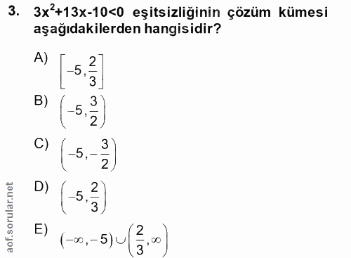 3. soru: 3x'+13x-10<0 eşitsizliğinin çözüm kümesi aşağıdakilerden hangisidir? A) 5.3- в) (5.%) C) (-5,-2) D) (5.3) E) (-0,-5)…