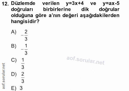 12. soru: Düzlemde verilen y=3x+4 ve y=ax-5 dogruları birbirlerine dik dogrular olduğuna göre a'nın değeri aşağıdakilerden hang…