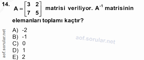 14. soru: A = S2 matrisi veriliyor. A" matrisinin 75 elemanları toplamı kaçtır? A) -2 B) -1 C) D) 1 E) 2