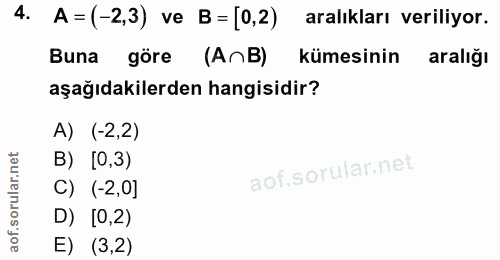 4. soru: A =(-2,3) ve B = [0,2) aralıkları veriliyor. Buna göre (AnB) kümesinin aralığı aşağıdakilerden hangisidir? A) (-2,2)…