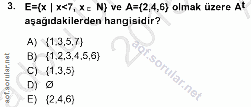 3. soru: E={x | x<7, xE N} ve A=(2,4,6} olmak üzere At aşağıdakilerden hangisidir? A) {1,3,5, } B) {1,2,3,4,5,6} C) (1,3,5} D)…