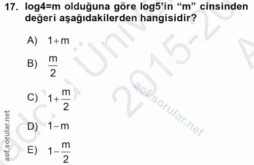 17. soru: log4=m olduğuna göre log5'in "m" cinsinden değeri aşağıdakilerden hangisidir? A) 1+ m B) 2 C) 1+ m 2 D) 1-m E) 1- m 2