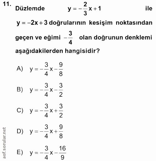 11. soru: Düzlemde y=-2 ile - X + 1 3 y = -2x +3 doğrularının kesişim noktasından 3 geçen ve eğimi - olan doğrunun denklemi 4 a…