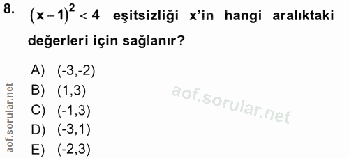 8. soru: (x-1)? <4 eşitsizliği x'in hangi aralıktaki değerleri için sağlanır? A) (-3,-2) B) (1,3) C) (-1,3) D) (-3,1) E) (-2,3)