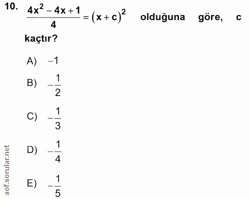 10. soru: 4x2-4x+1 = (x+c) 4 olduğuna göre, kaçtır? A) -1 B) 1 2 1 C) 3 D) 1 4 E) 1 5