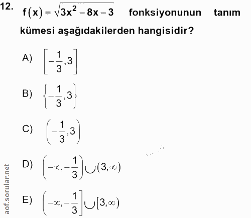 12. soru: f(x)= V3x2-8x-3 fonksiyonunun tanım kümesi aşağıdakilerden hangisidir? B) |5.3; c) (5.3) D) (-∞.-з)U(3,∞) E) (-∞0,- 3…