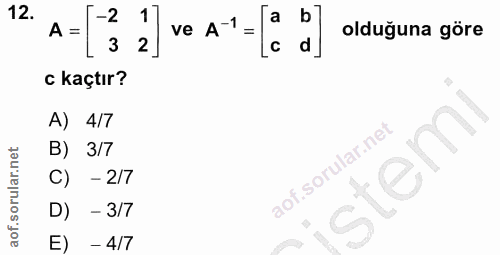 12. soru: A = -2 1 A-1 = a b 2 ve olduğuna göre d c kaçtır? A) 4/7 B) 3/7 stem - 2/7 D) - 3/7 E) - 4/7