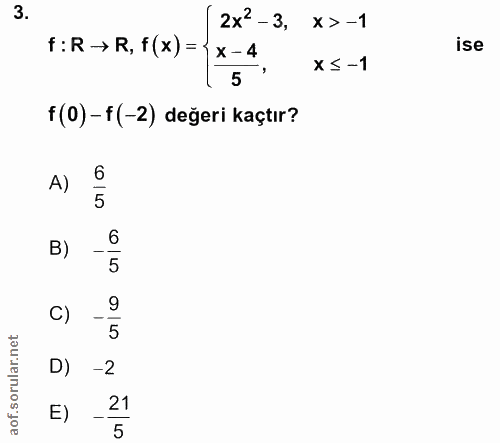 3. soru: 2x2-3, x > -1 f: R → R, f (x) = { x -4 ise X≤ -1 5 f (0) - f(-2) değeri kaçtır? A) B) 5 C) 5 D) -2 E) 21 5