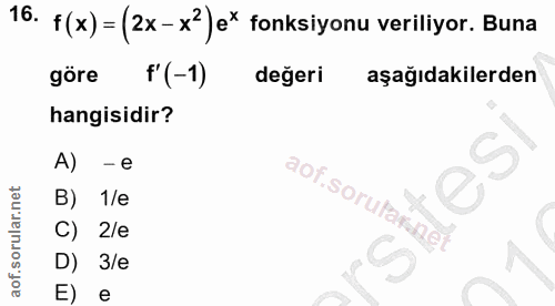 16. soru: f(x) = (2x-x2)ex fonksiyonu veriliyor. Buna göre f(-1) degeri aşağıdakilerden hangisidir? A) - e aof.sorular nel B) 1…