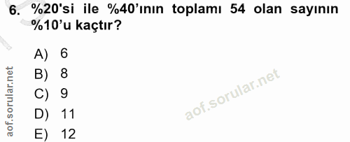 6. soru: %20'si ile %40'ının toplamı 54 olan sayının %10'u kaçtır? A) 6 B) 8 C) 9 D) 11 E) 12