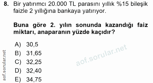 8. soru: Bir yatırımcı 20.000 TL parasını yıllık %15 bileşik faizle 2 yıllığına bankaya yatırıyor. Buna göre 2. yılın sonunda…