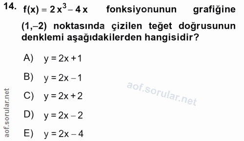 14. soru: f(x) = 2x3-4x fonksiyonunun grafiğine (1,-2) noktasında çizilen teğet doğrusunun denklemi aşağıdakilerden hangisidir?…