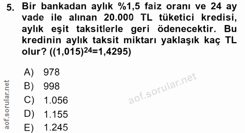 5. soru: Bir bankadan aylık %1,5 faiz oranı ve 24 ay vade ile alınan 20.000 TL tüketici kredisi, aylık eşit taksitlerle geri ö…