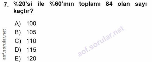 7. soru: %20'si ile %60'ının toplamı 84 olan sayı kaçtır? A) 100 B) 105 C) 110 D) 115 E) 120