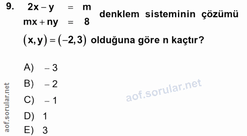 9. soru: 2x-y = m denklem sisteminin çözümü mx +ny = 8 (x, y) = (-2,3) olduğuna göre n kaçtır? A) - 3 B) - 2 C) - 1 D) 1 E) 3