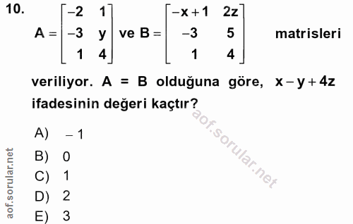 10. soru: -2 1 -x +1 2z A = -3 ve B = -3 5 matrisleri 1 4] 1 4 veriliyor. A = B olduğuna göre, X-y+4z ifadesinin değeri kaçtır?…