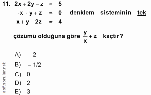 11. soru: 2x +2y-z = 5 -x + y +z 0 denklem sisteminin tek X +y - 2z = 4 çözümü olduğuna göre •+ z kaçtır? A) - 2 - 1/2 C) 0 D)…