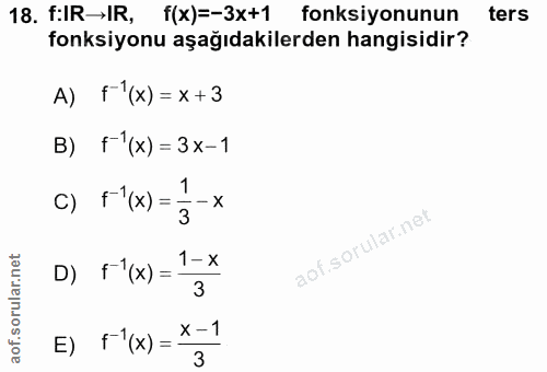 18. soru: f:IR→IR, f(x)=-3x+1 fonksiyonunun ters fonksiyonu aşağıdakilerden hangisidir? A) F(x)= x +3 B) F(x) = 3x-1 c) F (x) =…