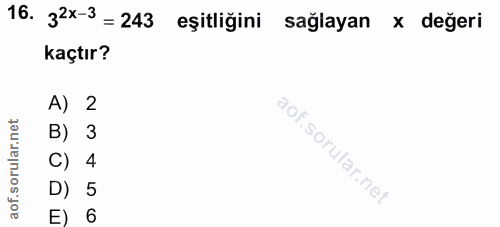 16. soru: 32x-3 = 243 eşitliğini sağlayan x değeri kaçtır? A) 2 B) 3 C) 4 D) 5 E) 6