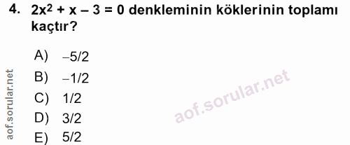 4. soru: 2x2 + X - 3 = 0 denkleminin köklerinin toplamı kaçtır? A) -5/2 B) -1/2 C) 1/2 D) 3/2 E) 5/2