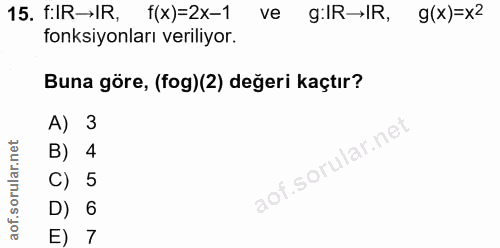 15. soru: fIR→IR, f(x)=2x-1 g(x)=x2 fonksiyonları veriliyor. Buna göre, (fog)(2) değeri kaçtır? A) 3 B) 4 C) 5 D) 6 E) 7