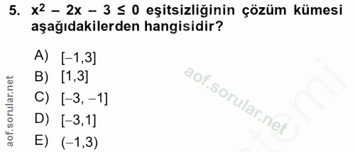 5. soru: x2 - 2X - 3 ≤ 0 eşitsizliğinin çözüm kümesi aşağıdakilerden hangisidir? A) [-1,3] B) [1,3] C) [-3, -1] D) [-3,1] E) (…