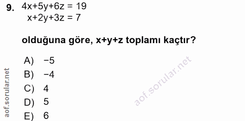 9. soru: 4x+5y+6z = 19 x+2y+3z= 7 olduğuna göre, x+y+z toplamı kaçtır? A) -5 B) -4 C) 4 D) 5 E) 6