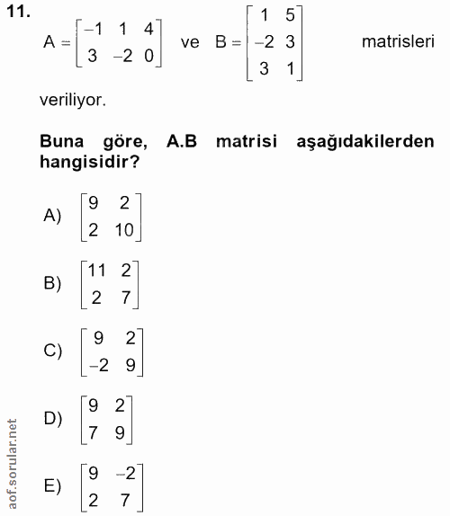 11. soru: 1 5 -1 1 47 -2 3 matrisleri A = -2 0 ve B= 3 3 1 veriliyor. Buna göre, A.B matrisi aşağıdakilerden hangisidir? [9 2 A…