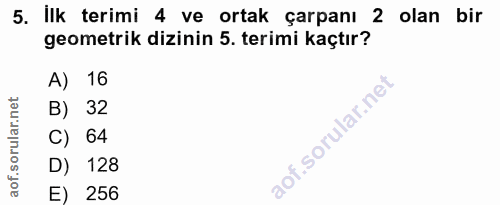5. soru: İlk terimi 4 ve ortak çarpanı 2 olan bir geometrik dizinin 5. terimi kaçtır? A) 16 B) 32 C) 64 D) 128 E) 256