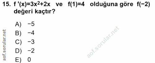 15. soru: f'(x)=3x2+2x ve f(1)=4 olduğuna göre f(-2) değeri kaçtır? A) -5 B) -4 -3 D) -2 E)