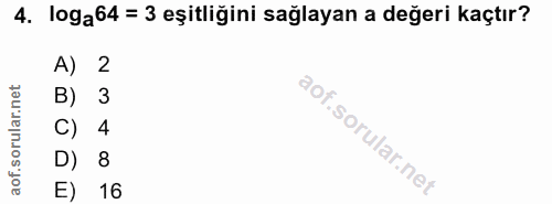 4. soru: loga64 = 3 eşitliğini sağlayan a değeri kaçtır? A) 2 B) 3 C) 4 D) 8 E) 16