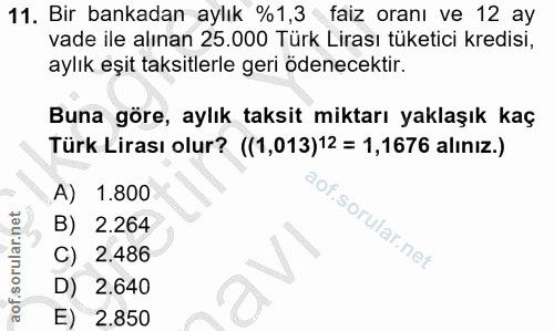 11. soru: Bir bankadan aylık %1,3 faiz oranı ve 12 ay vade ile alınan 25.000 Türk Lirası tüketici kredisi, aylık eşit taksitler…