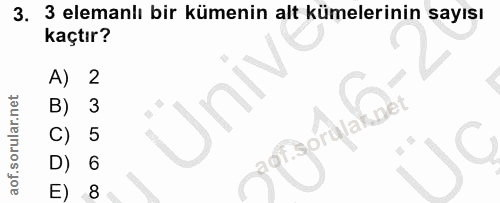 3. soru: 3 elemanlı bir kümenin alt kümelerinin sayısı kaçtır? A) 2 B) c) D) 6 E) 8
