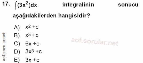 17. soru: j(3x2 )dx integralinin sonucu aşağıdakilerden hangisidir? A) x2 +c B) x3 +C C) 6x +c D) 3x3 +c E) 3x +c