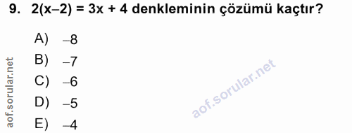 9. soru: 2(x-2) = 3x + 4 denkleminin çözümü kaçtır? A) -8 B) -7 -6 -5 E) -4