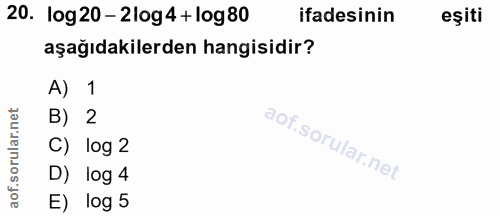 20. soru: log 20 - 2log4 + log80 ifadesinin eşiti aşağıdakilerden hangisidir? A) 1 B) 2 C) log 2 D) log 4 E) log 5