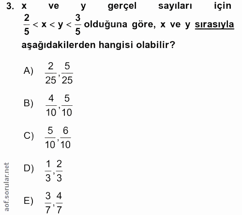 3. soru: x ve gerçel sayıları için 5 olduğuna göre, x ve y sırasıyla aşağıdakilerden hangisi olabilir? A) 25 25 25 B) 4 5 10'1…