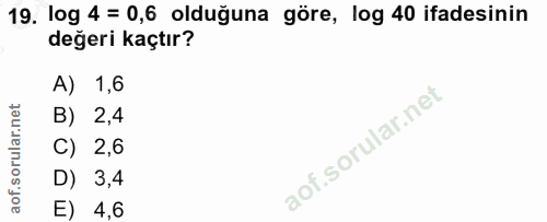 19. soru: log 4 = 0,6 olduğuna göre, log 40 ifadesinin değeri kaçtır? A) 1,6 B) 2,4 C) 2,6 D) 3,4 E) 4,6